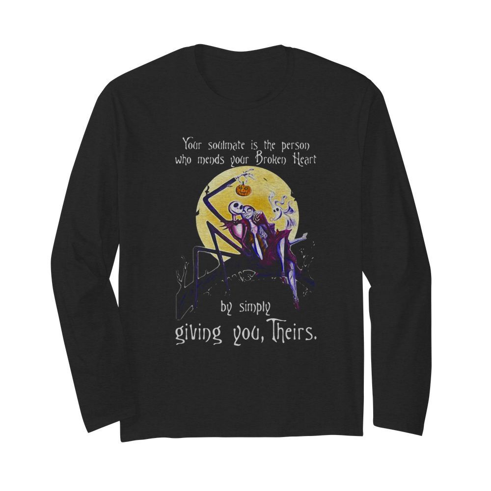 Nightmare your soulmate is the person who needs your broken heart by simply giving you their  Long Sleeved T-shirt 