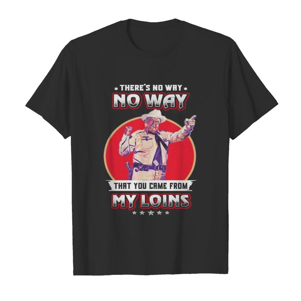 No way that you came from my loins  Classic Men's T-shirt