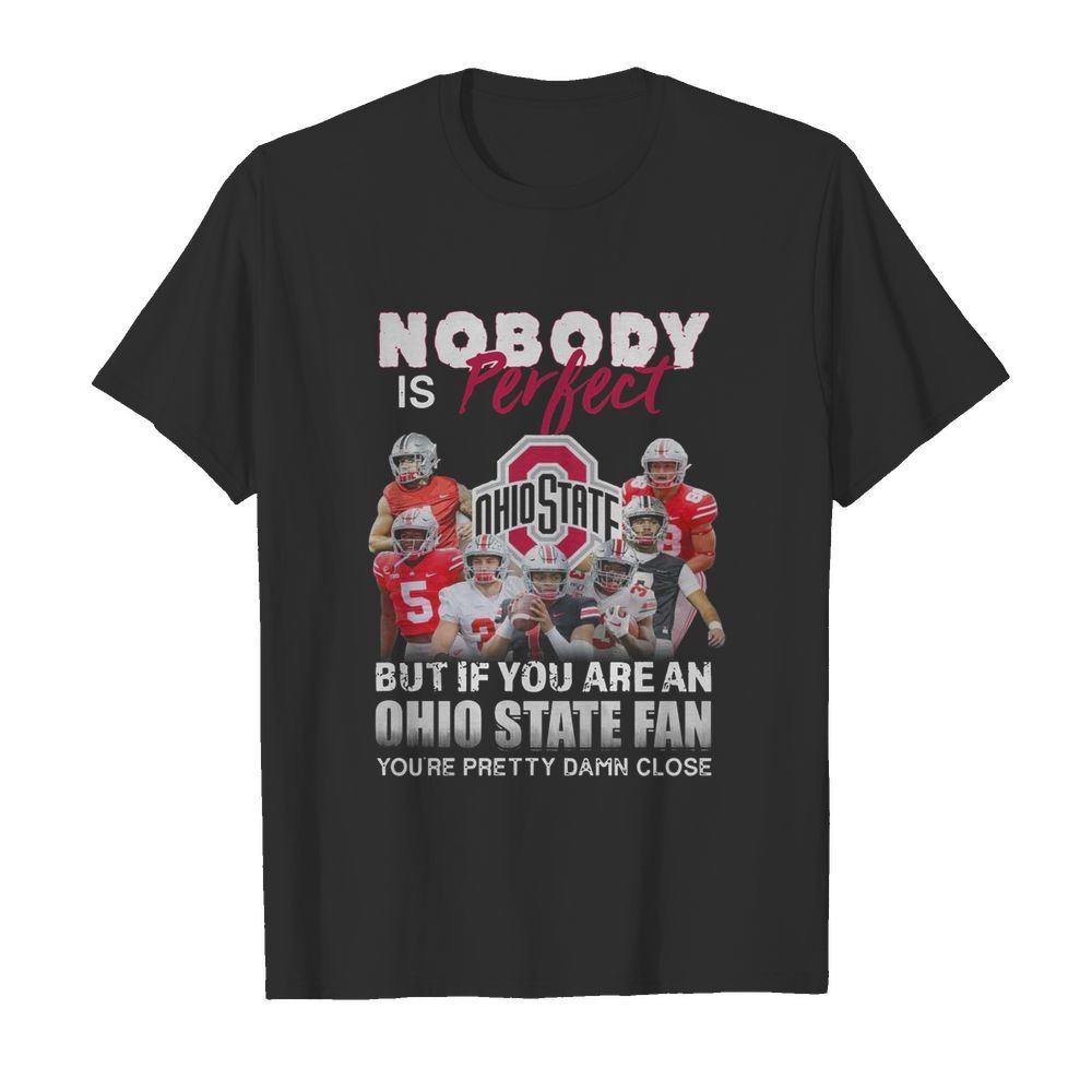 Nobody Is Perfect But If You Are A Ohio State Fan You’re Pretty Damn Close shirt