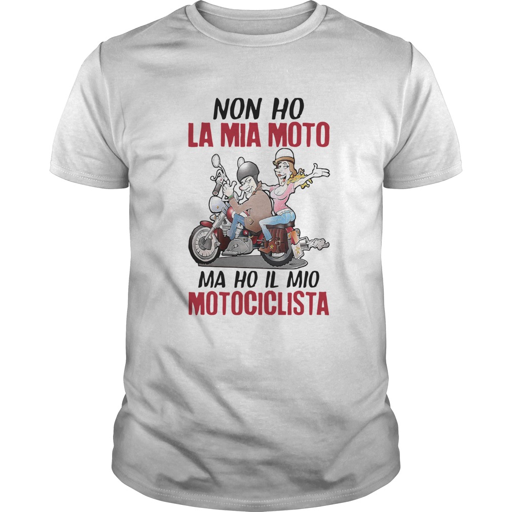 NonHo La Mia Moto Ma Ho Il Mio Motociclista shirt