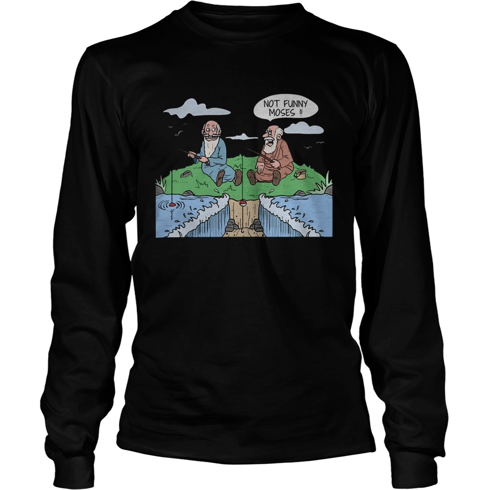 Not funny moses fishing  Long Sleeve