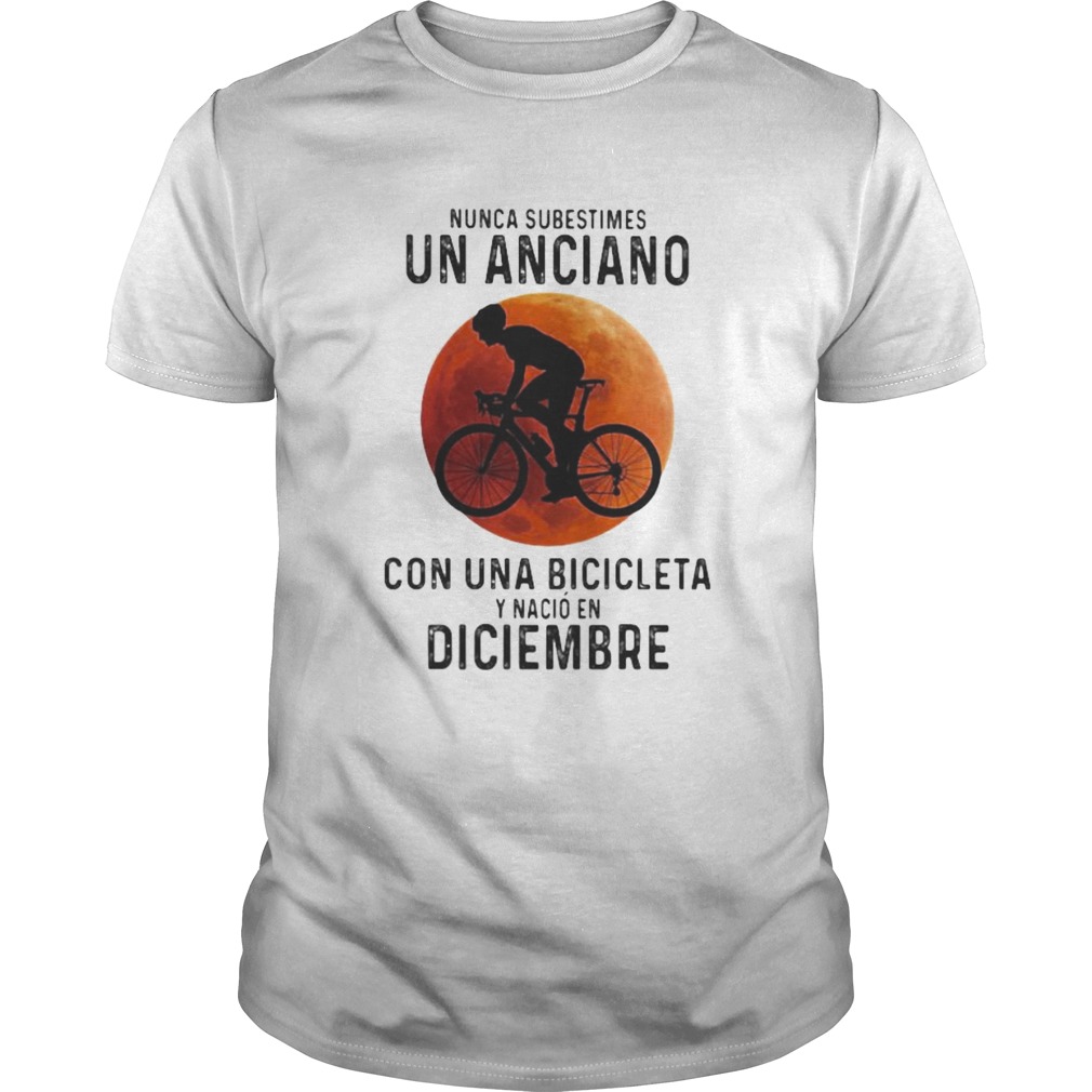 Nunca Subestimes Un Anciano Con Una Bicicleta Y Nacio En Diciembre sunset shirt