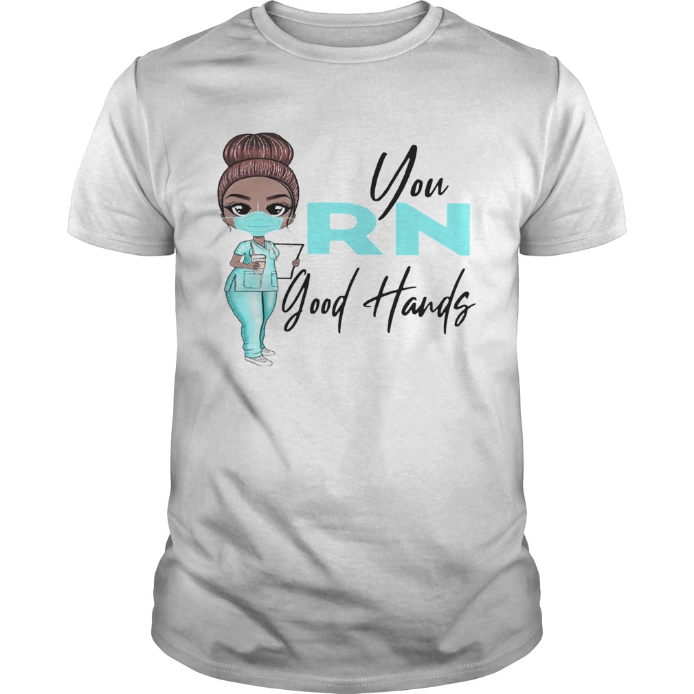 Nurse You Rn Good Hands shirt