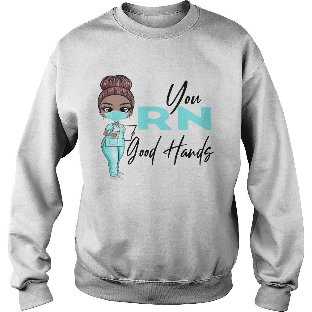 Nurse You Rn Good Hands  Sweatshirt