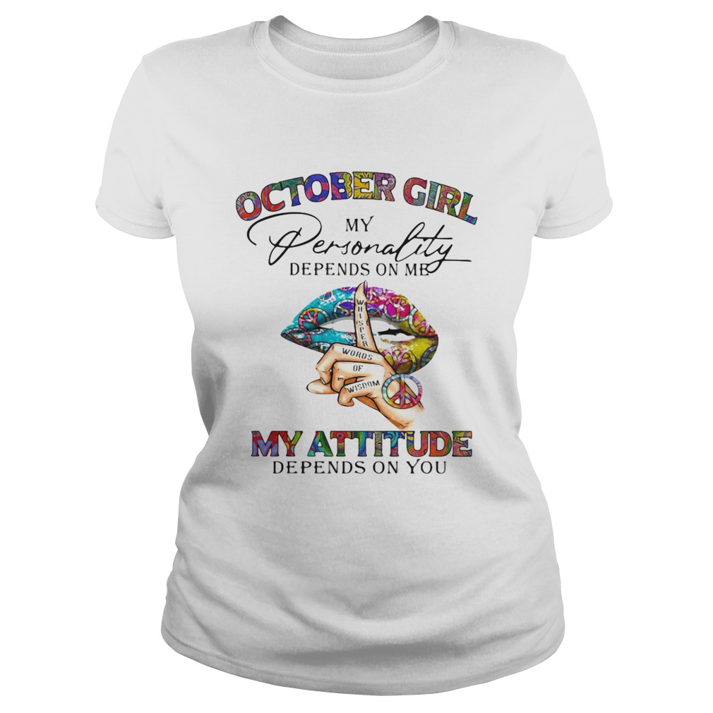 October Girl My Personality Depends On Me My Attitude Depends On You Lip Whisper Words Of Wisdom sh Classic Ladies