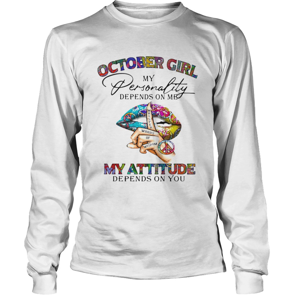 October Girl My Personality Depends On Me My Attitude Depends On You Lip Whisper Words Of Wisdom sh Long Sleeve