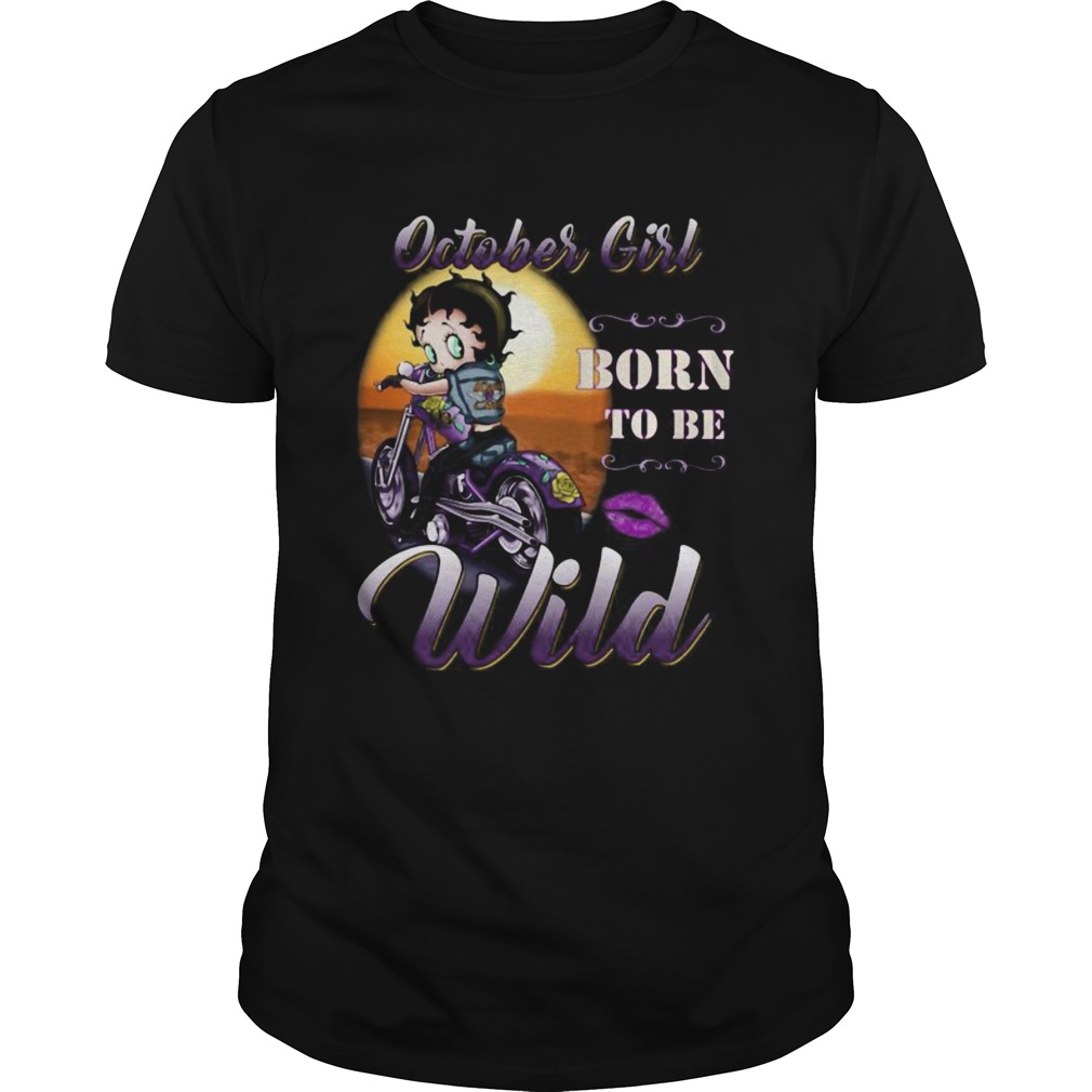 October Girl born to be wild shirt