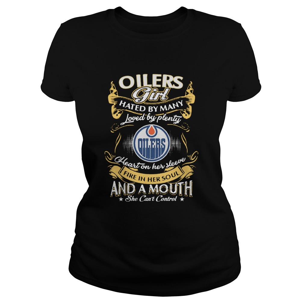 Oilers Girl Hated By Many Loved By Plenty Heart Her Sleeve Fire In Her Soul And A Mouth She Cant C Classic Ladies