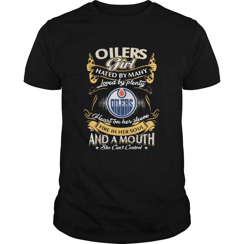 Oilers Girl Hated By Many Loved By Plenty Heart Her Sleeve Fire In Her Soul And A Mouth She Cant C Unisex