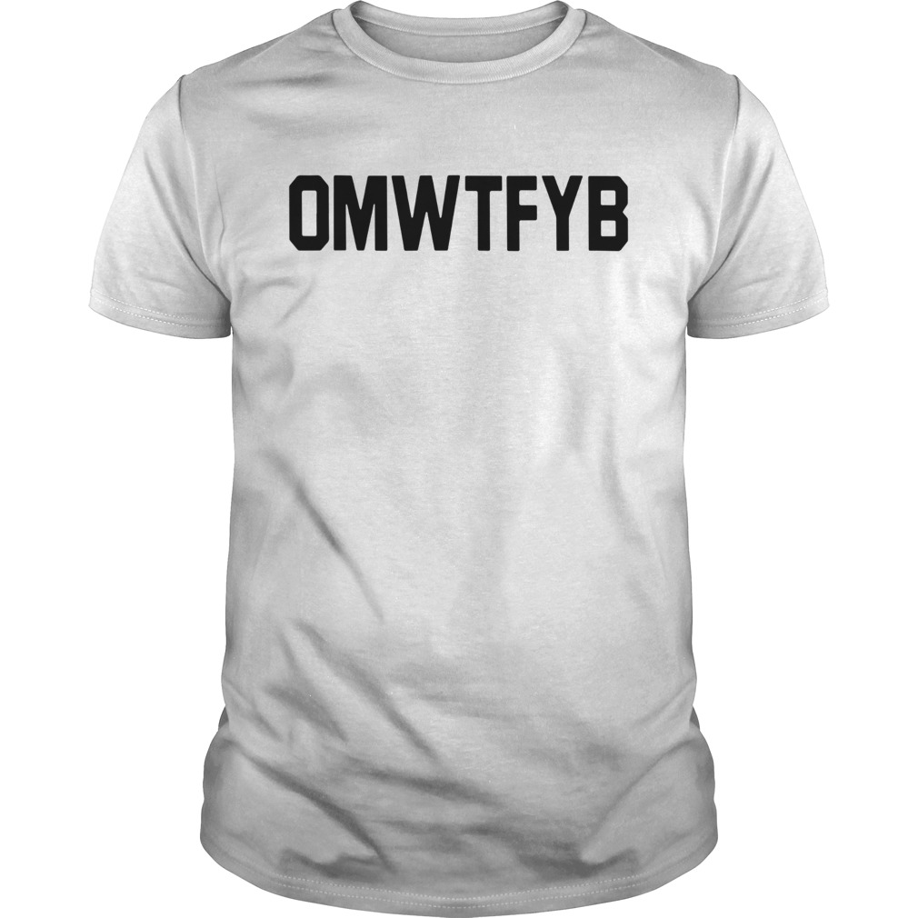 Omwtfyb shirt