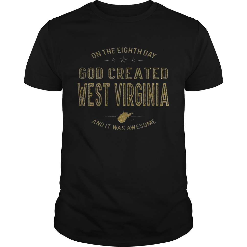 On The Eighth Day God Created West Virginia And It Was Awesome shirt