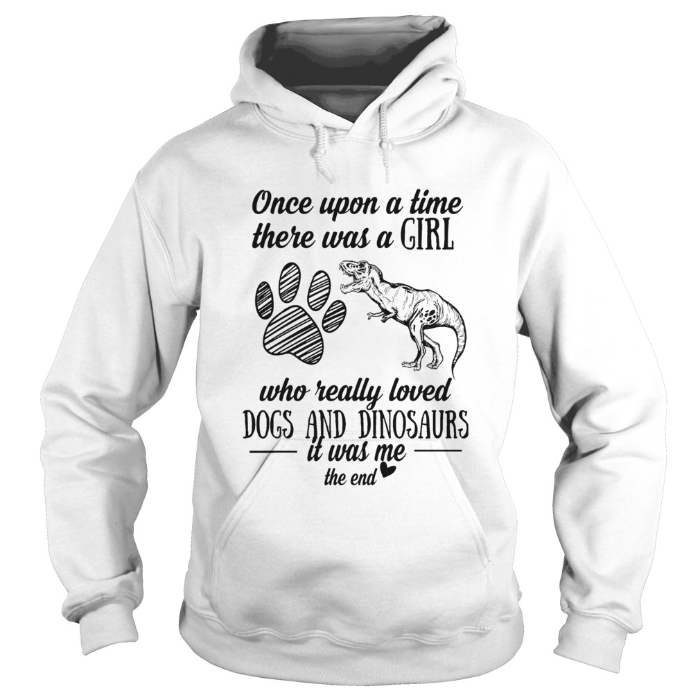 Once Upon A Time There Was A Girl Who Really Loved Dogs And Dinosaurs  Hoodie