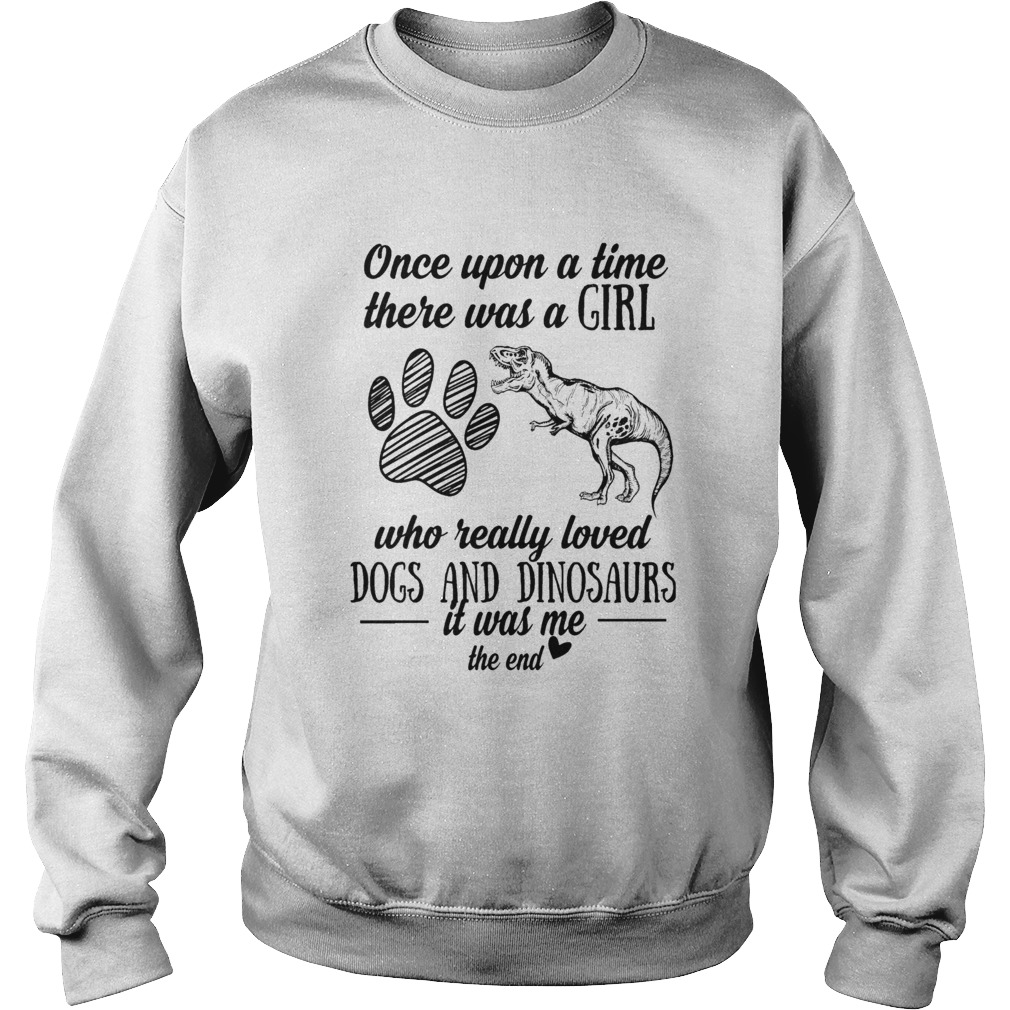 Once Upon A Time There Was A Girl Who Really Loved Dogs And Dinosaurs  Sweatshirt