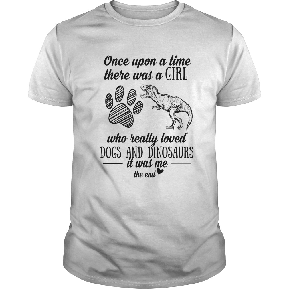 Once Upon A Time There Was A Girl Who Really Loved Dogs And Dinosaurs  Unisex