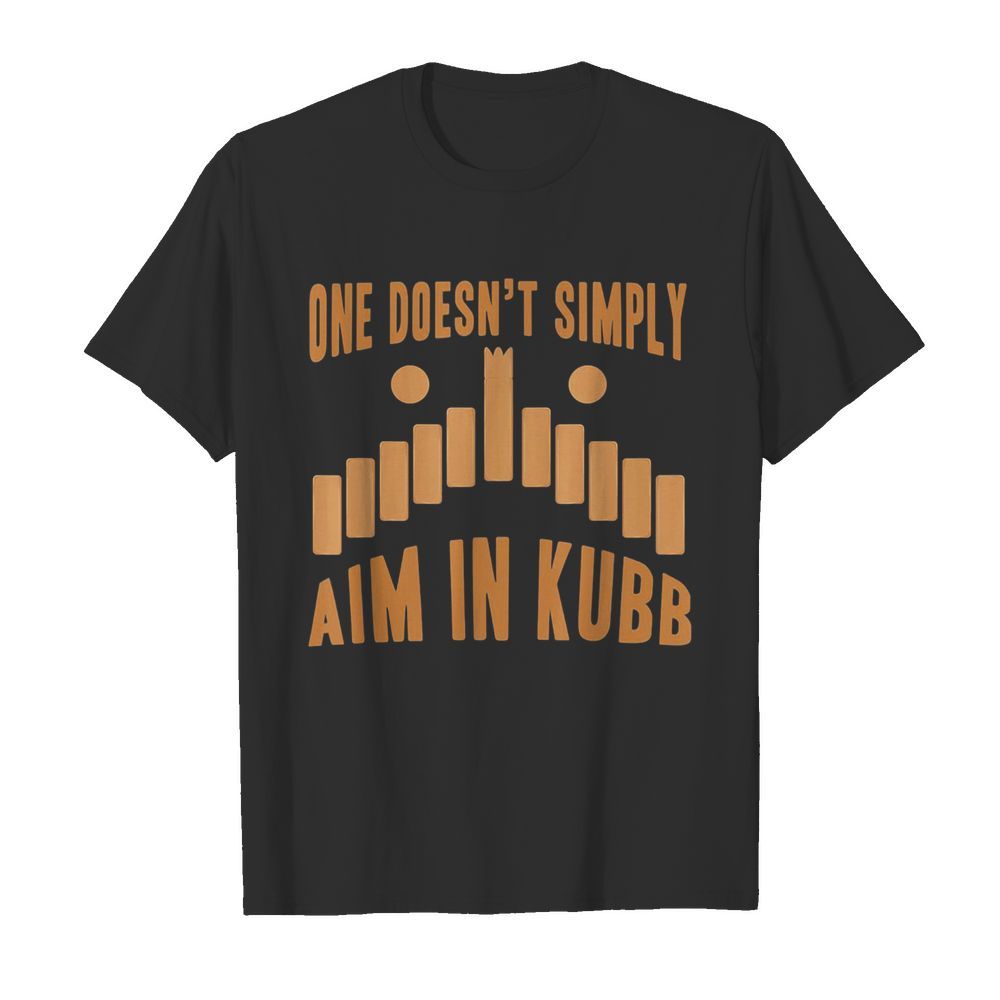 One doesn’t simply aim in kubb shirt