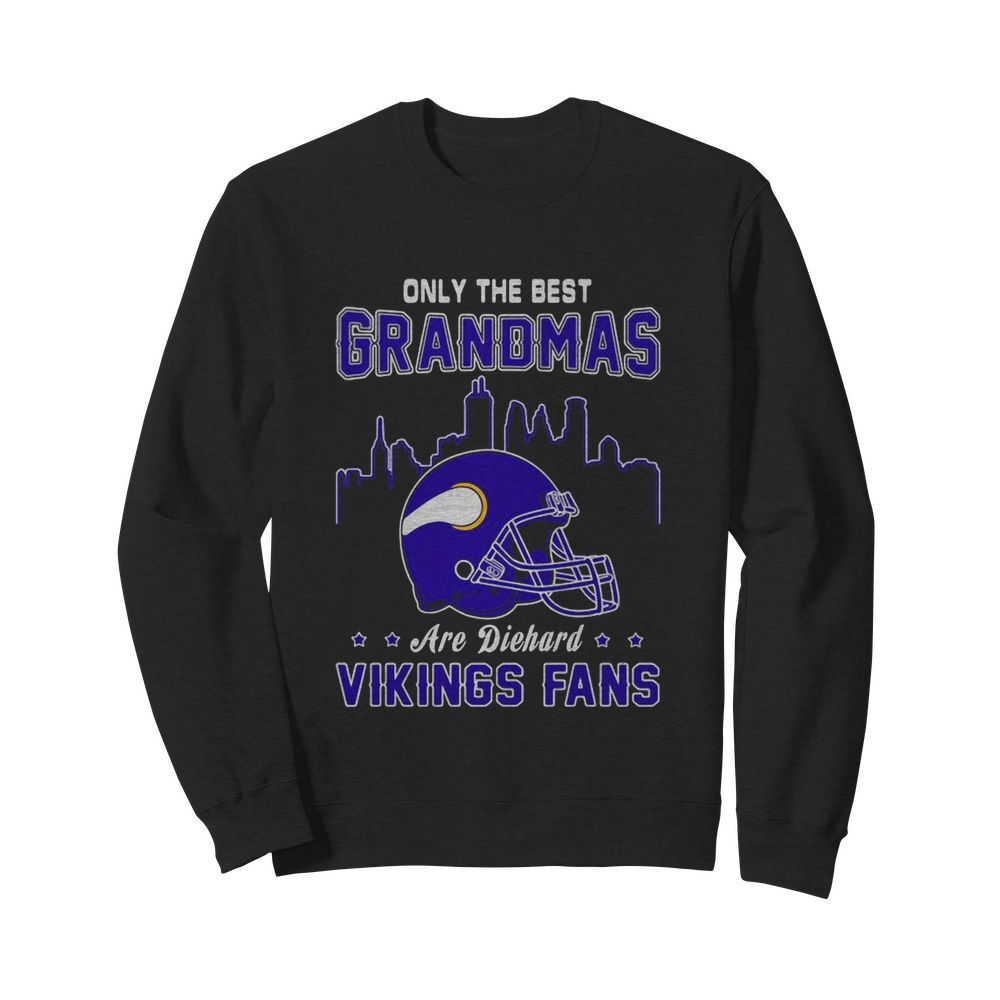 Only the best grandmas are diehard viking fans  Unisex Sweatshirt