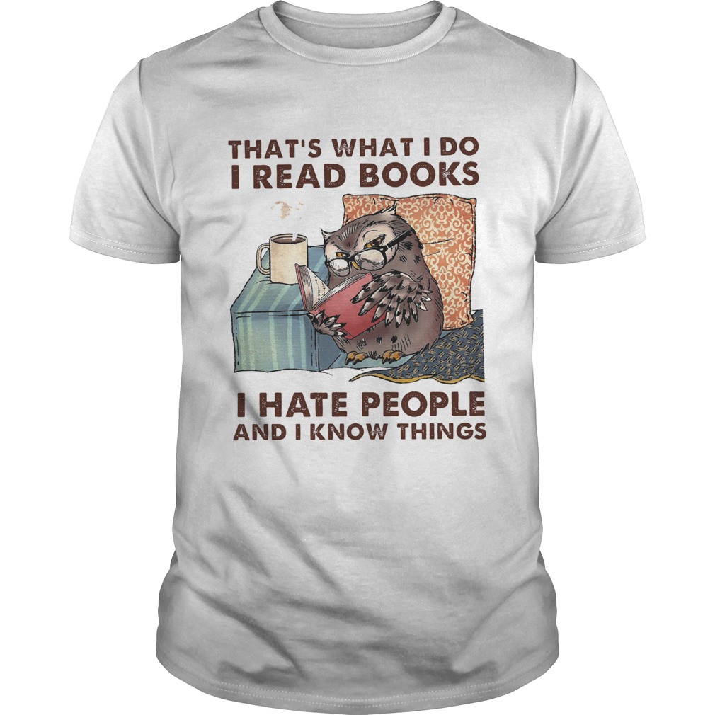 Owl thats what i do i read books i hate people and i know things shirt