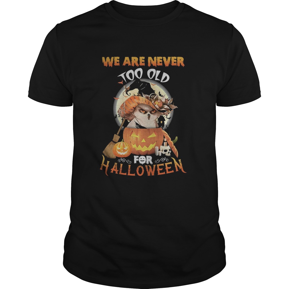 Owl we are never too old for halloween shirt