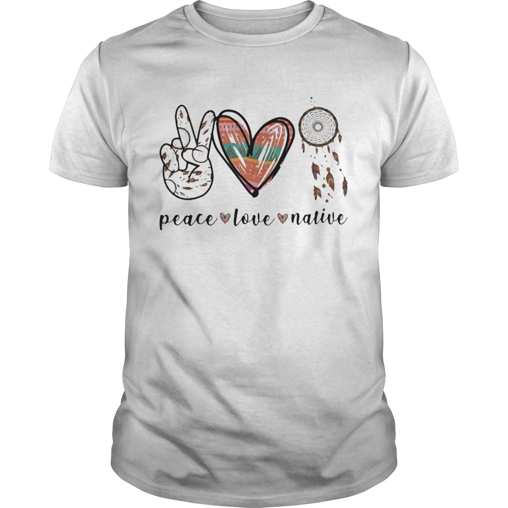 Peace Love Native shirt