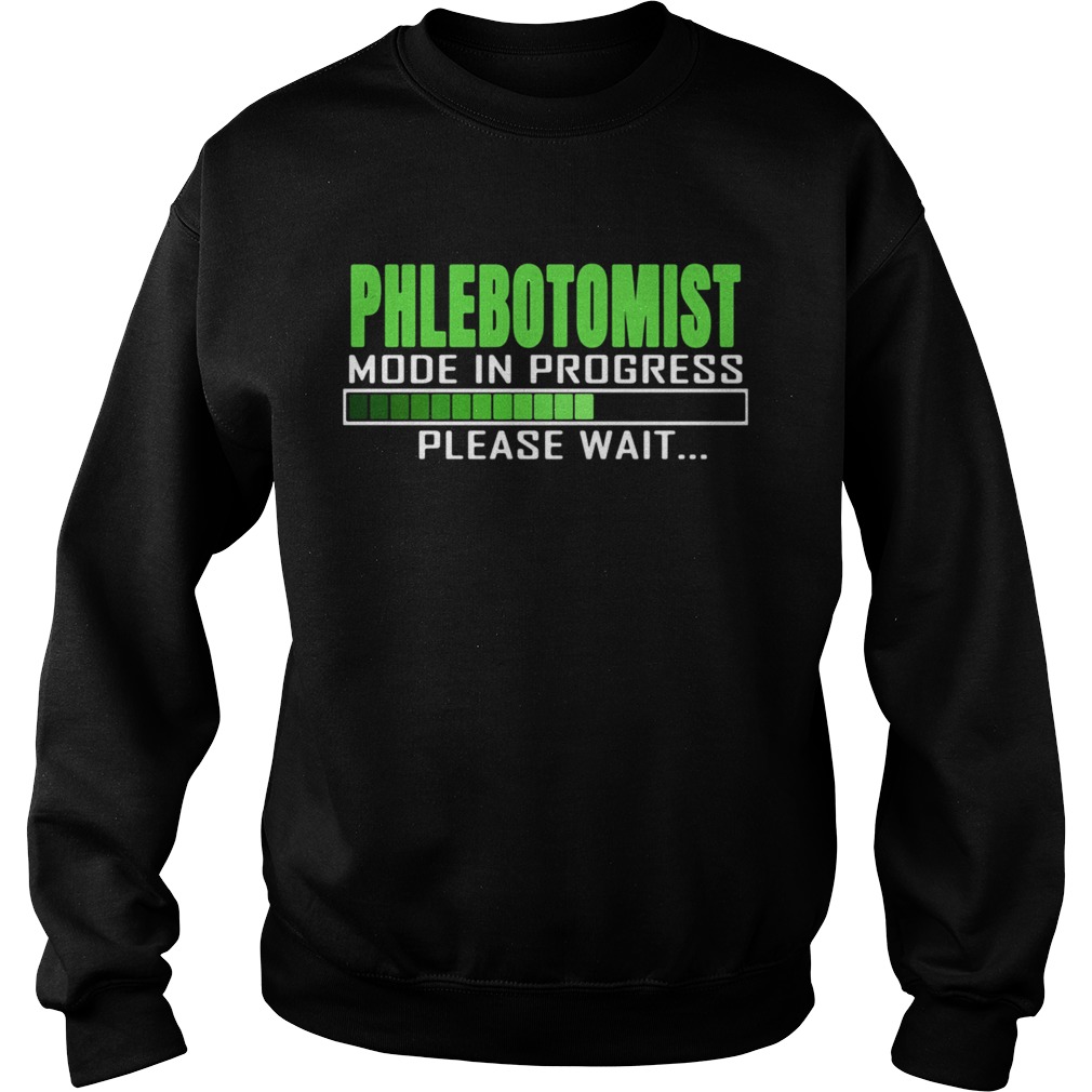 Phlebotomist Mode In Progress Please Wait  Sweatshirt