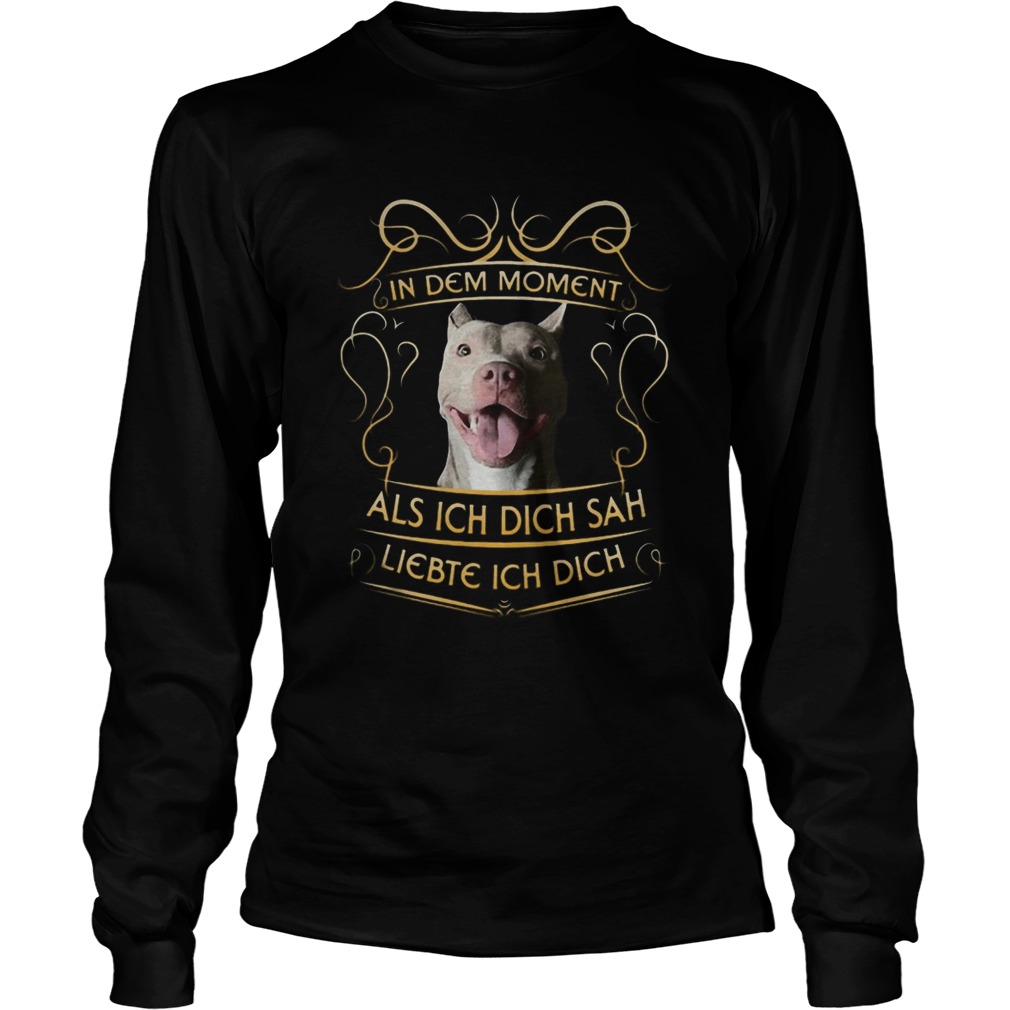 Pitbull in dem moment als ich dich sah liebte ich dich  Long Sleeve