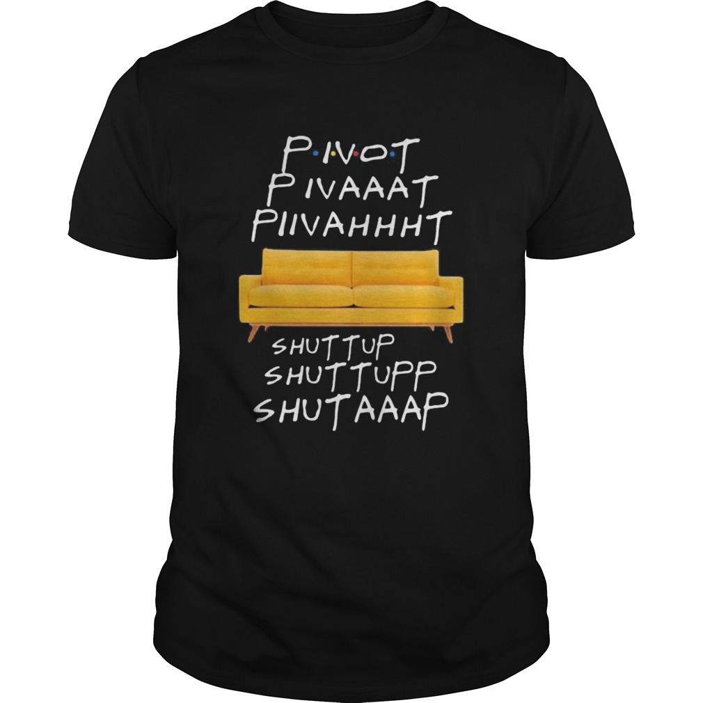 Pivot shut up shirt