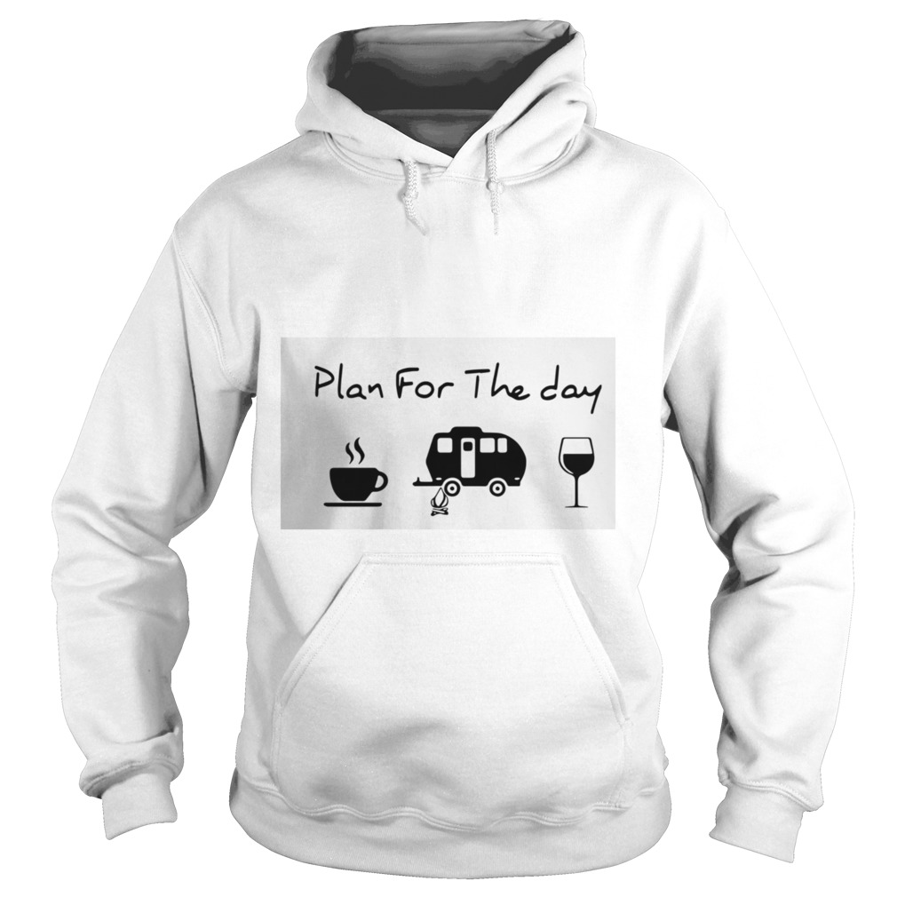 Plan For The Day Coffee Camping And Wine  Hoodie