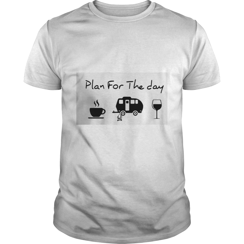 Plan For The Day Coffee Camping And Wine  Unisex