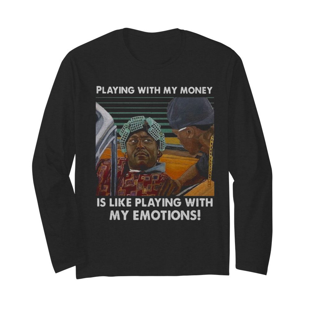 Playing With My Money Is Like Playing With My Emotions Vintage Retro  Long Sleeved T-shirt 