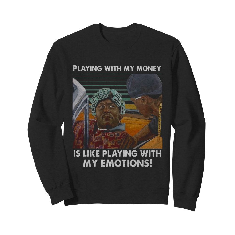 Playing With My Money Is Like Playing With My Emotions Vintage Retro  Unisex Sweatshirt