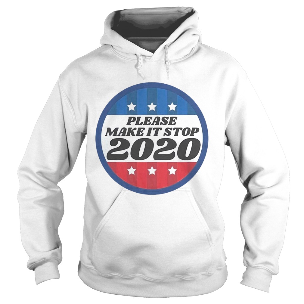 Please Make It Stop 2020  Hoodie