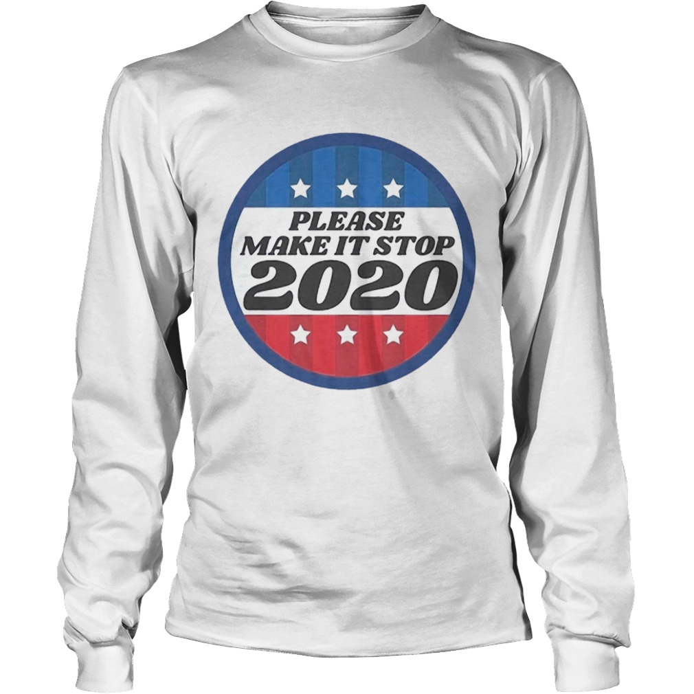 Please Make It Stop 2020  Long Sleeve