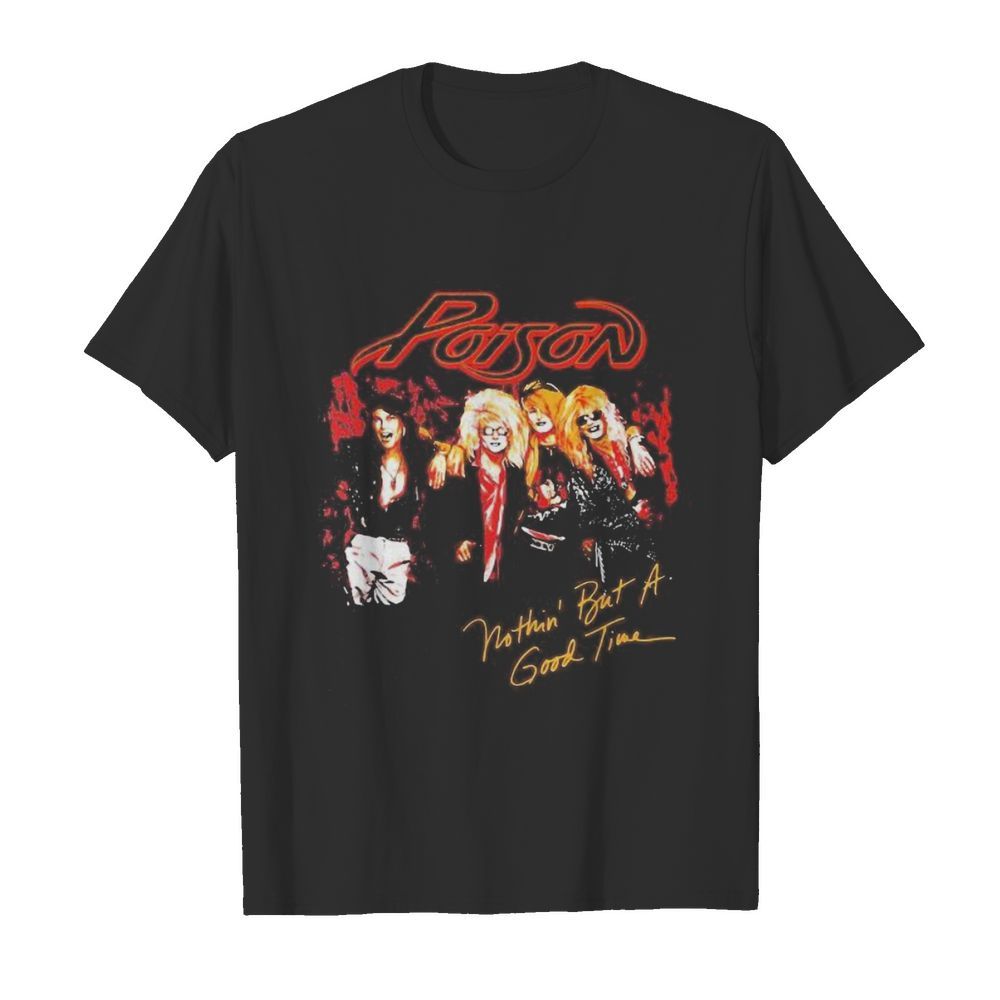 Poison band nothin but a good time shirt