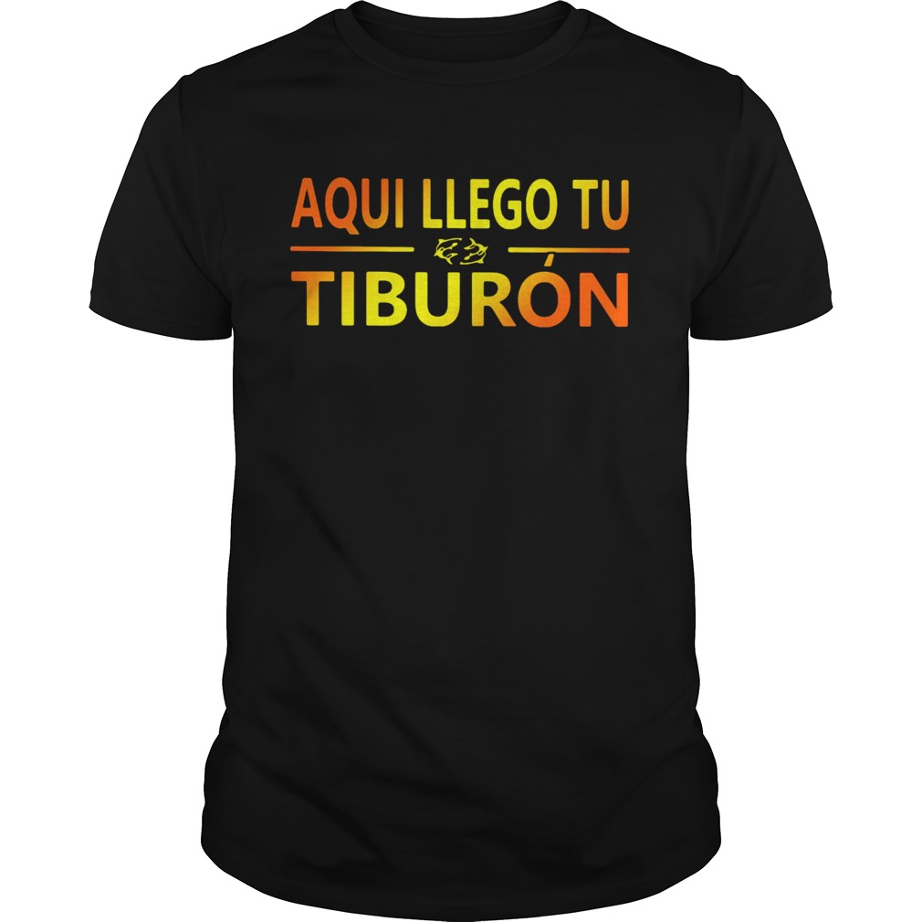 Premium Aqui Llego Tu Tiburon shirt