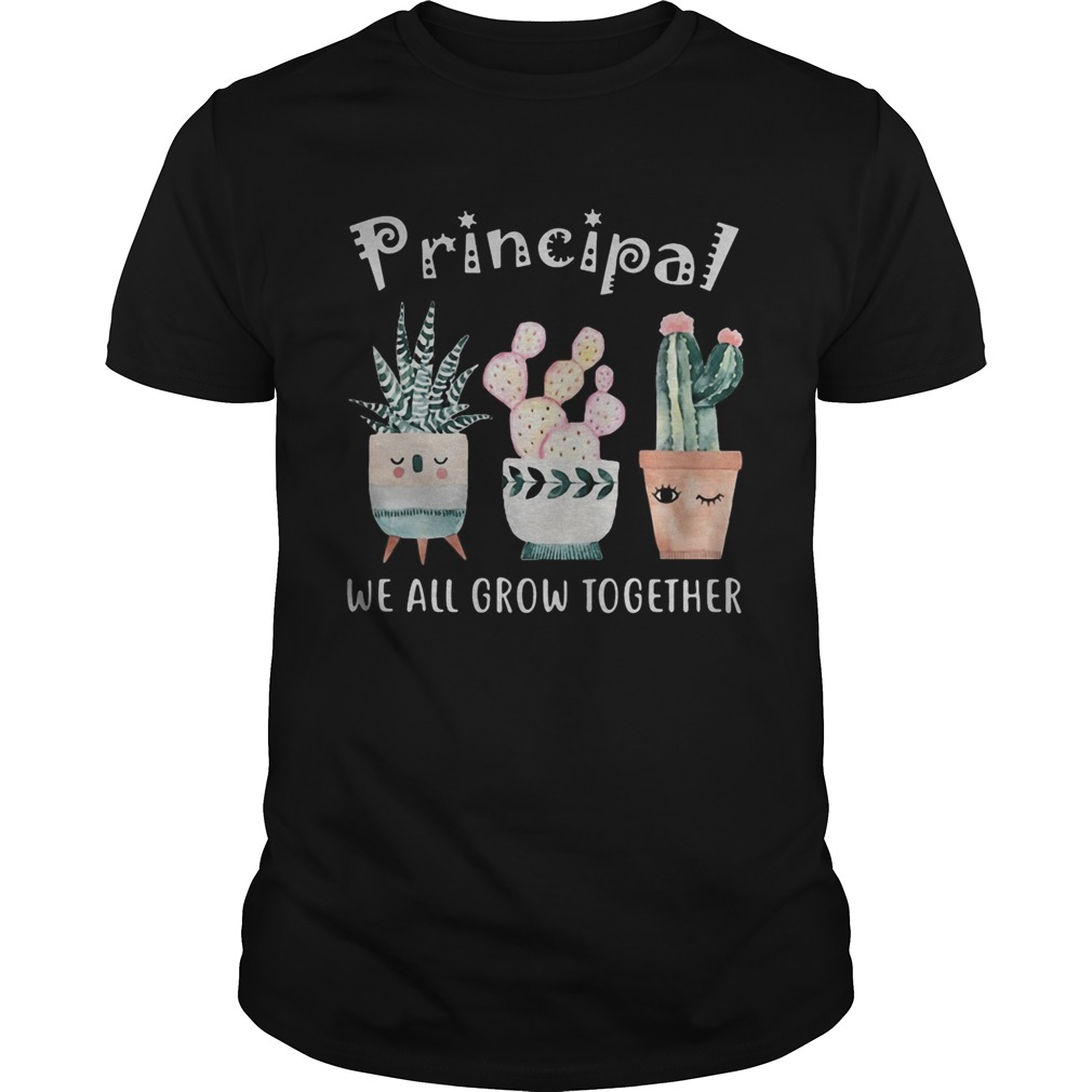 Principal we all grow together shirt