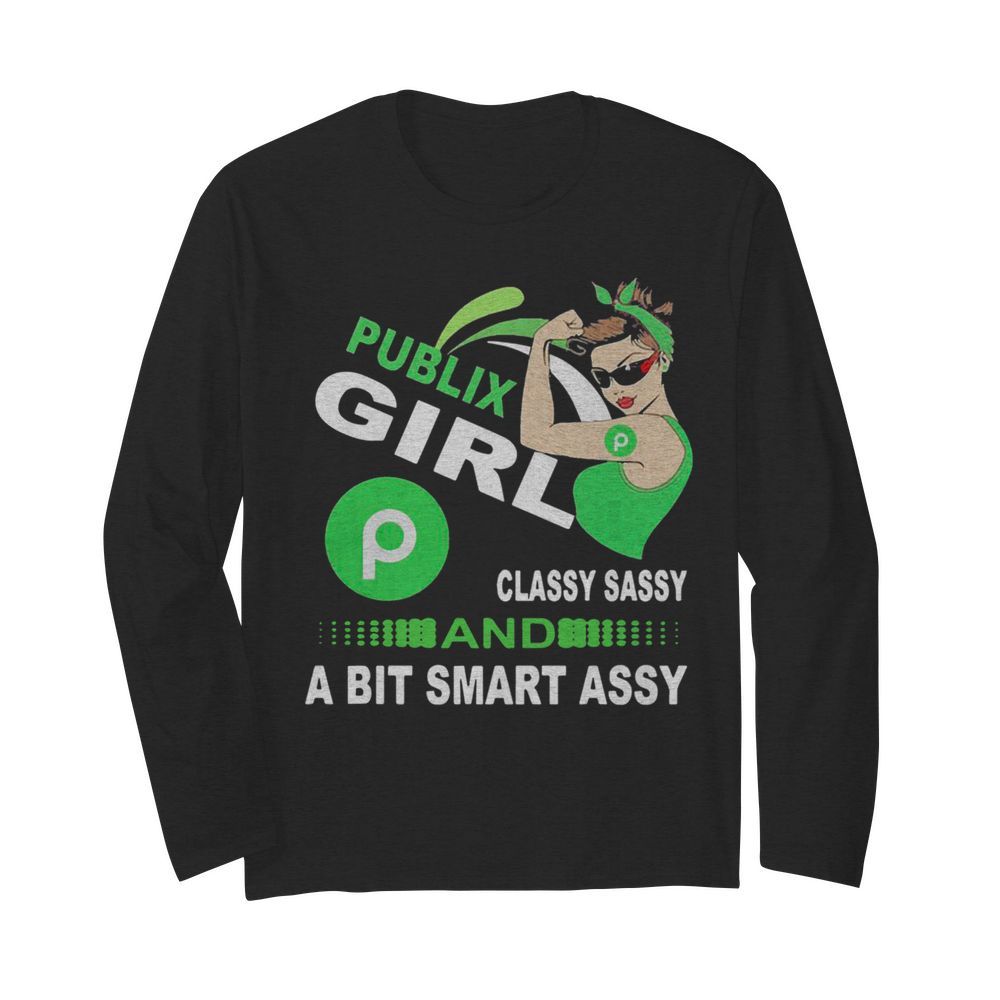 Publix Girl Classy Sassy And A Bit Smart Assy  Long Sleeved T-shirt 