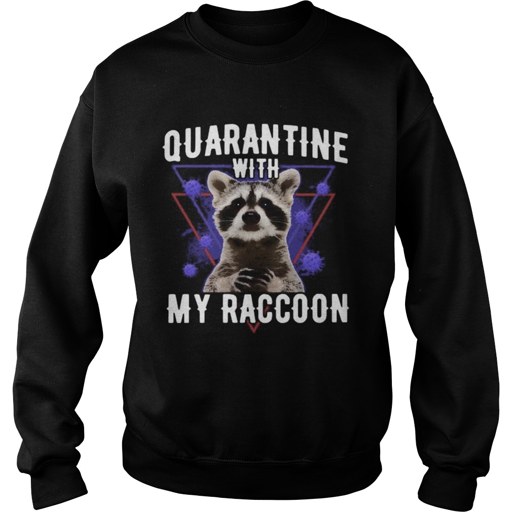 Quarantine with my raccoon covid19  Sweatshirt