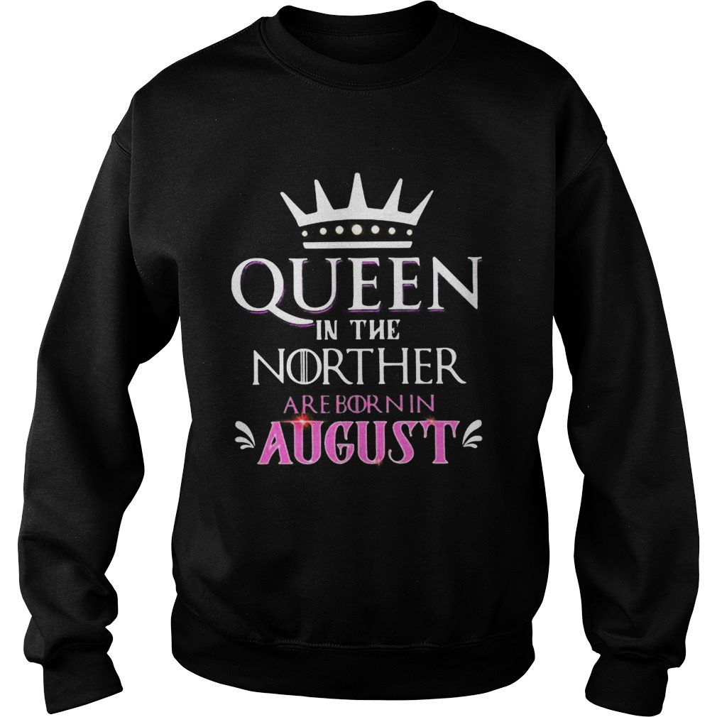 Queen in the norther are born in august  Sweatshirt