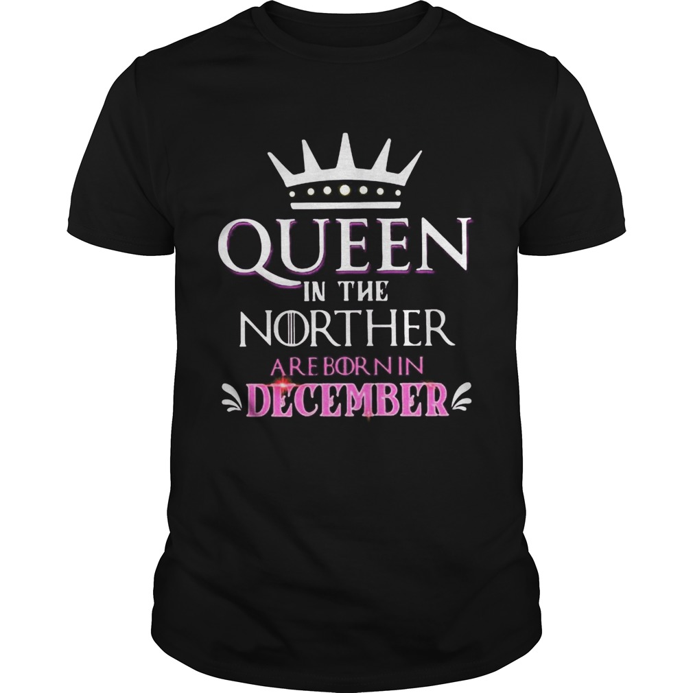 Queen in the norther are born in december shirt