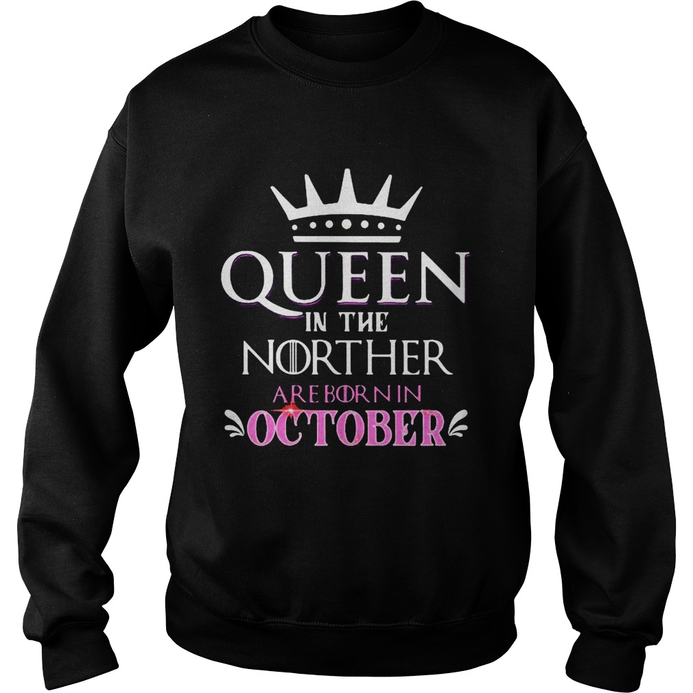 Queen in the norther are born in october  Sweatshirt