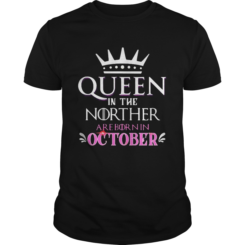 Queen in the norther are born in october  Unisex