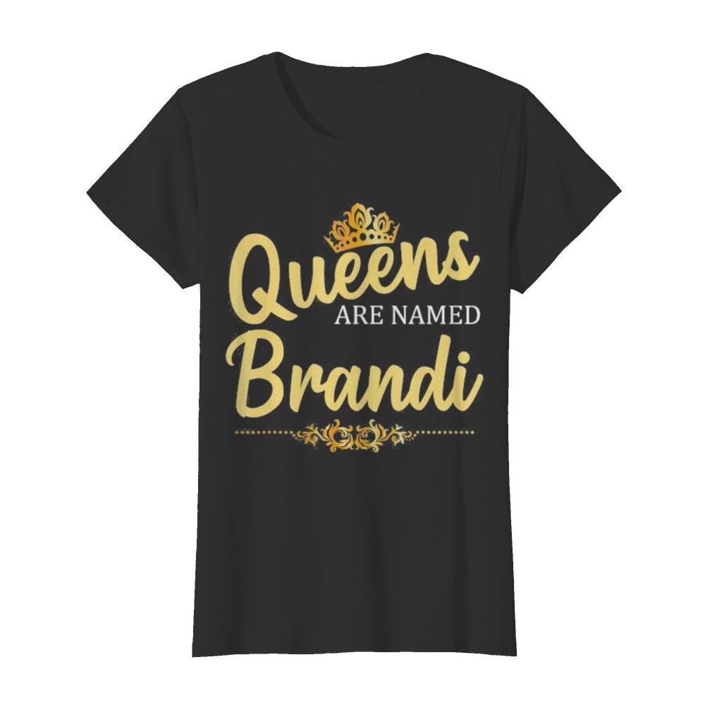 Queens Are Named Brandi  Classic Women's T-shirt