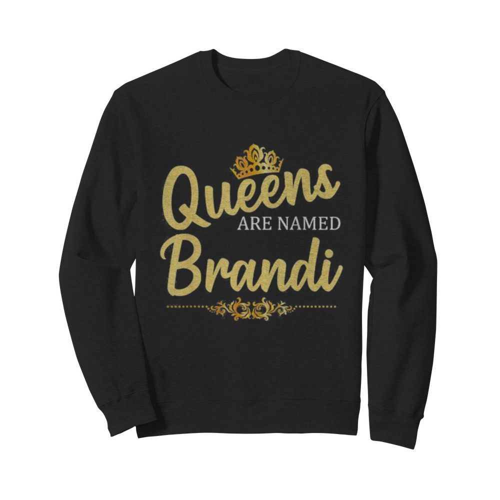 Queens Are Named Brandi  Unisex Sweatshirt