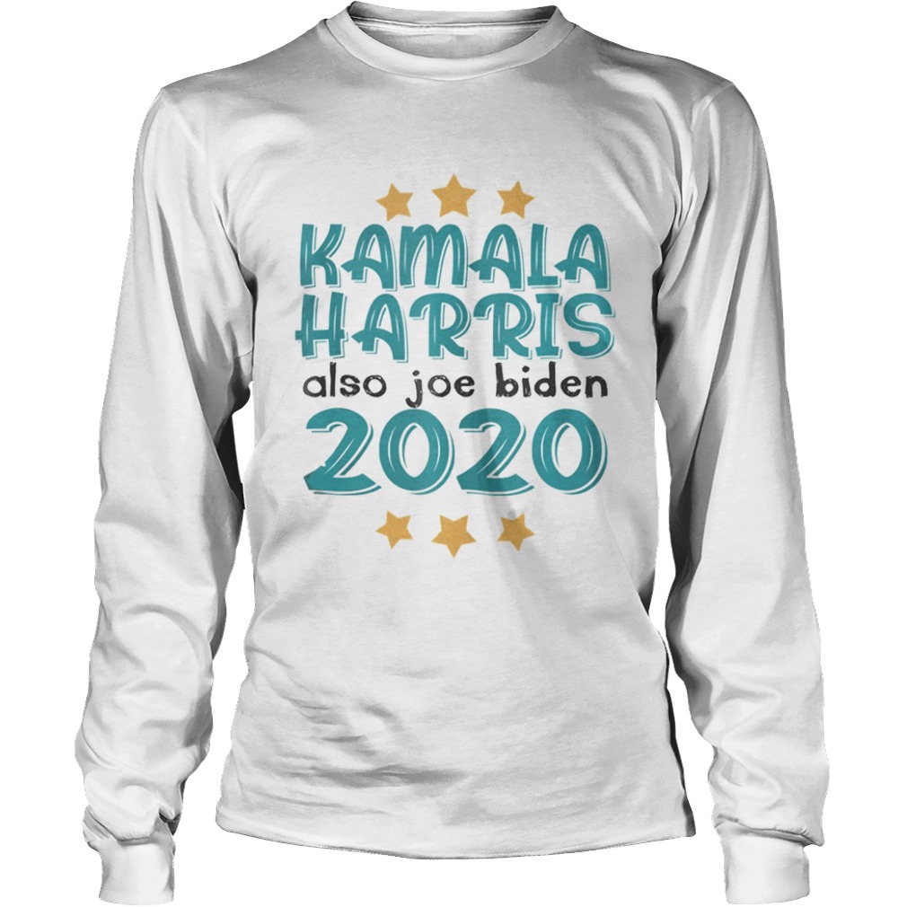 Quote Kamala Harris Also Joe Biden 2020 Election Slogan  Long Sleeve