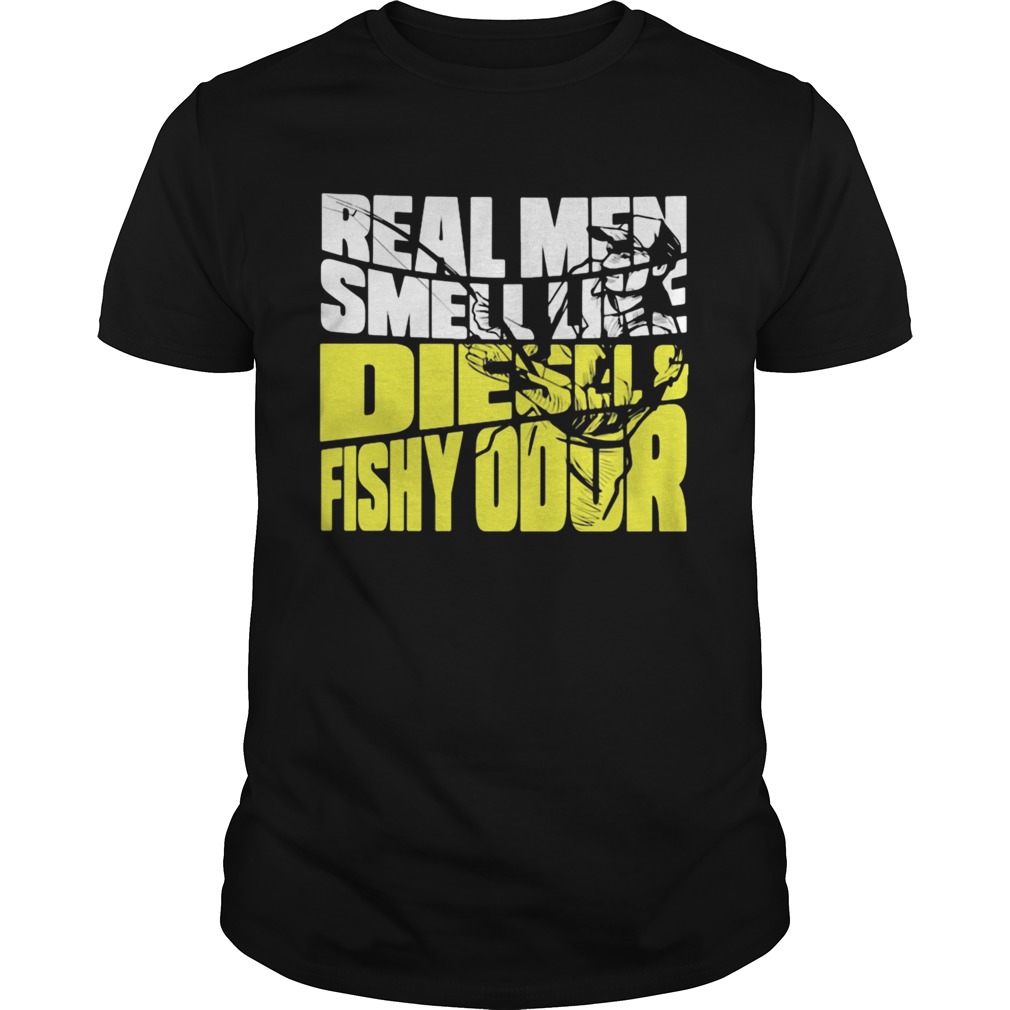 Real Men Smell Like Diesels Fishy Odor shirt