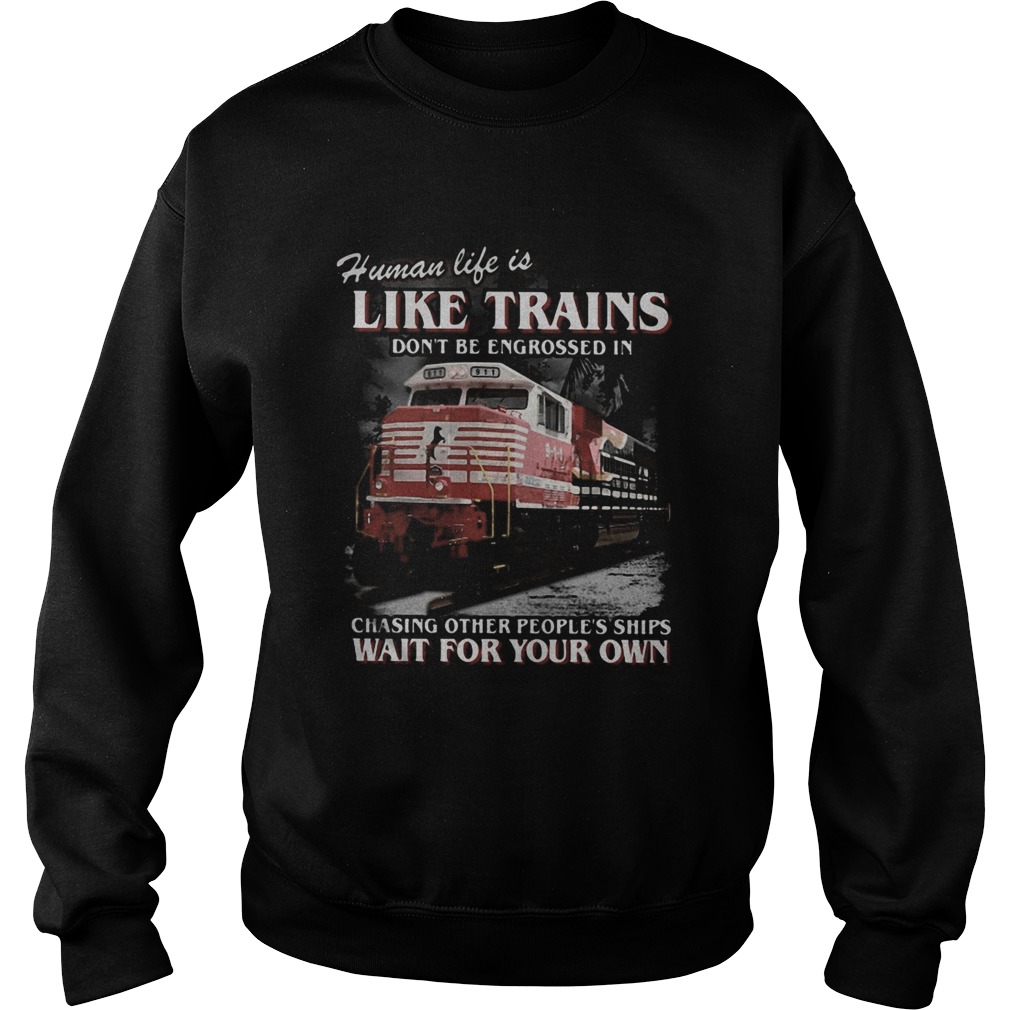 Red human life is like trains dont be engrossed in chasing other peoples ships wait for your own Sweatshirt