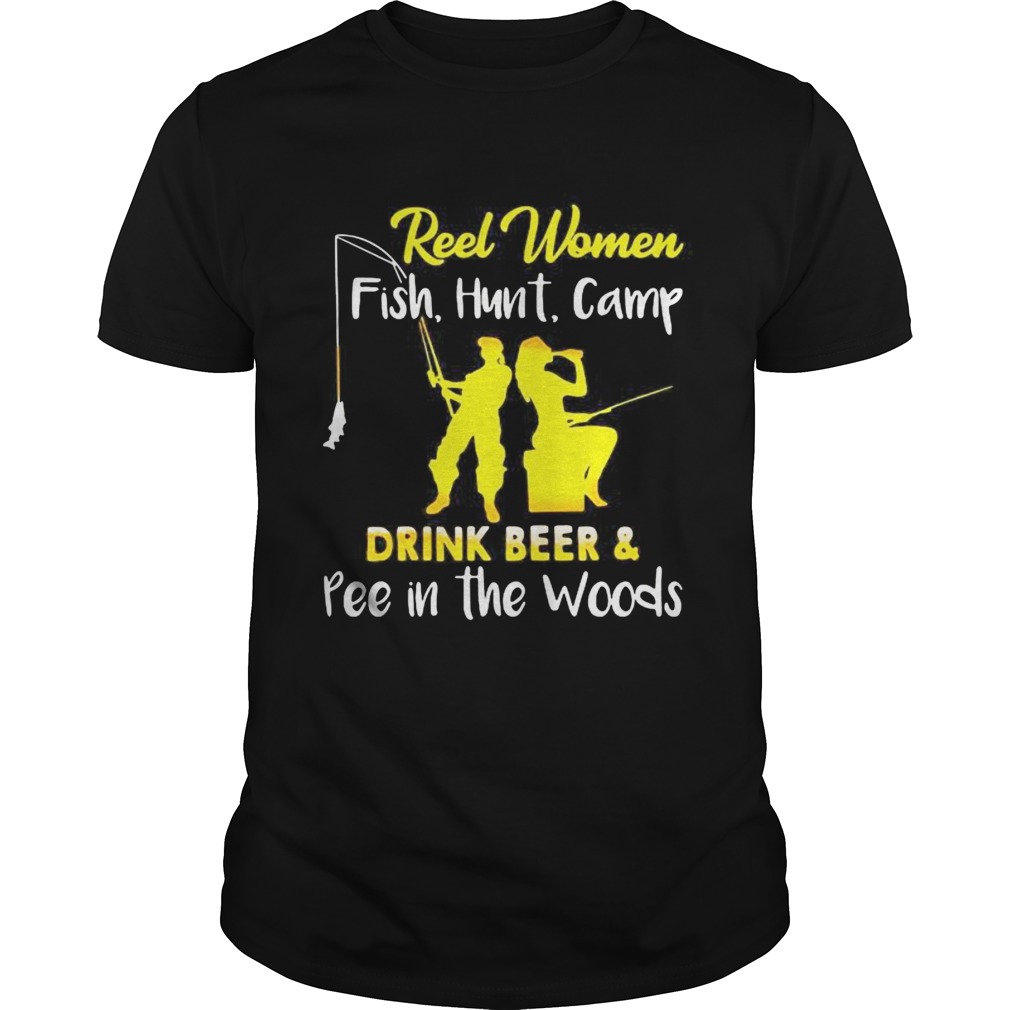 Reel Women Fish Hunt Camp drink beer and pee in the woods shirt