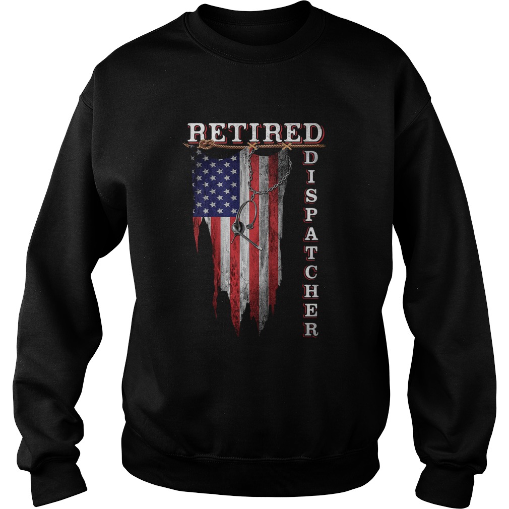 Retired Dispatcher American Flag Independence Day  Sweatshirt