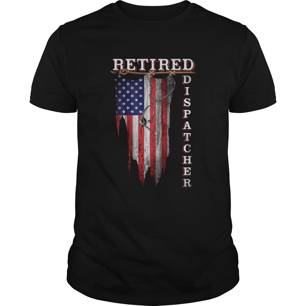 Retired Dispatcher American Flag Independence Day  Unisex