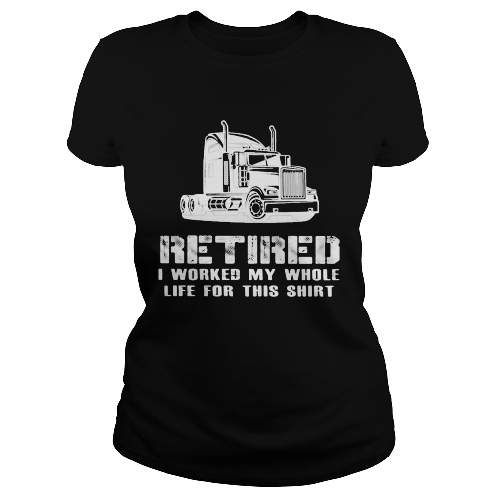 Retired I Worked My Whole Life For This Truck  Classic Ladies